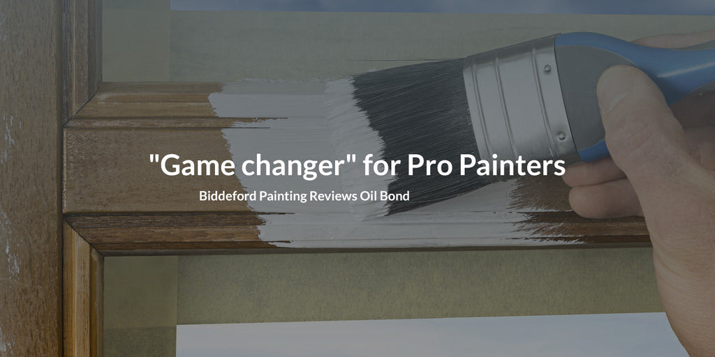 Game Changer: Oil Bond Review from Biddeford Painting