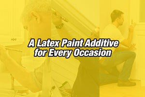 A Latex Paint Additive for Every Occasion