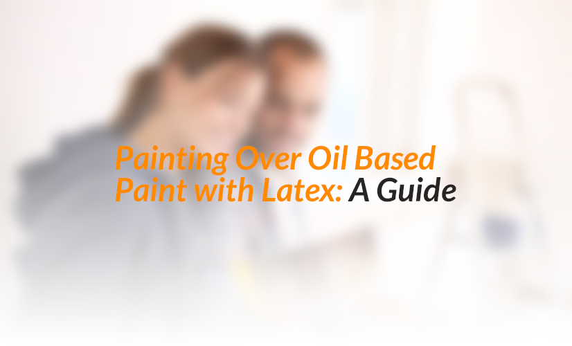 Painting Over Oil Based Paint with Latex Paint: A Guide